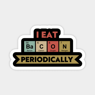 I Eat Bacon Periodically Magnet
