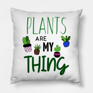 Plants Are My Thing Pillow