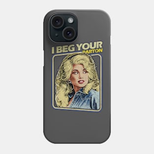 Dolly Parton - I Beg Your Phone Case