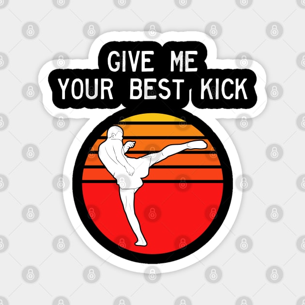 Man Kickboxer Man Muay Thai - Give Me Your Best Kick Magnet by coloringiship