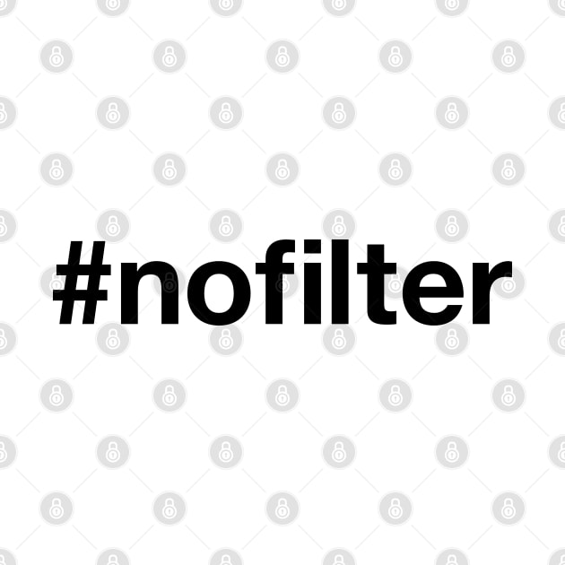 NO FILTER Hashtag by eyesblau