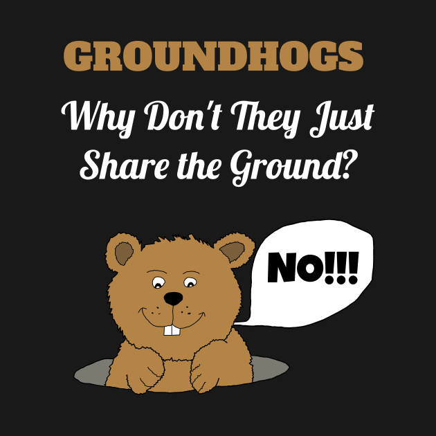 Groundhogs Why Don't They Just Share the Ground Funny Groundhog Day by TheLostLatticework