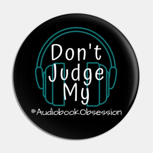 Don't Judge My Audiobook Obsession Pin