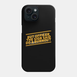 But Officer The Sign Said Do A Burnout Funny Phone Case