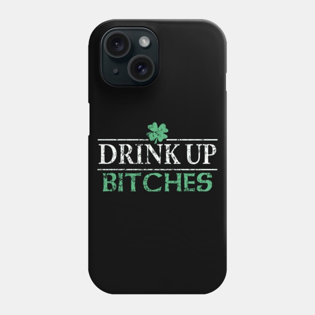 Drink Up Bitches Shirt Phone Case by sudiptochy29
