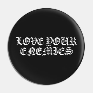 Love Your Enemies Metal Hardcore Punk Pin