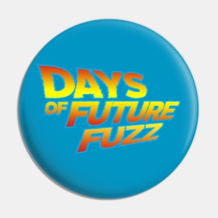 Days of Future Fuzz Pin