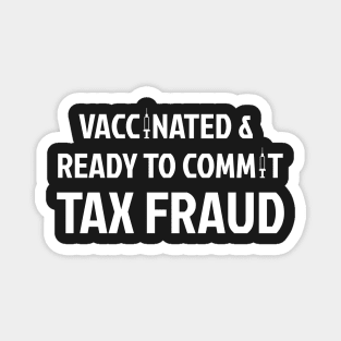 Vaccinated And Ready To Commit Tax Fraud Magnet