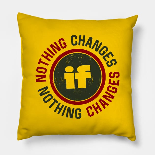 Nothing Changes Pillow by attadesign