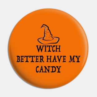 Halloween Witch Better Have My Candy Pin