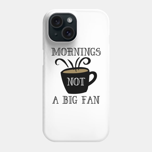 Mornings Not A Big Fan Phone Case by LuckyFoxDesigns