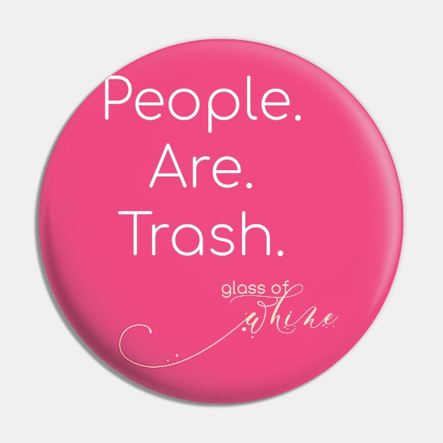 Glass of Whine - People are Trash Pin by That's Not Canon Productions