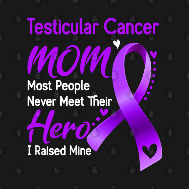 Testicular Cancer MOM Most People Never Meet Their Hero I ...