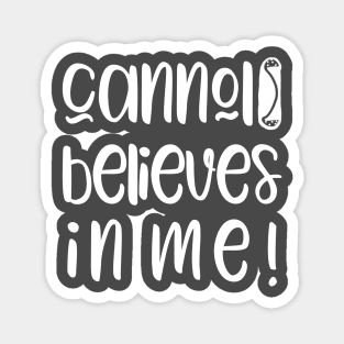 Funny Cannoli Believes in Me Baker Gift Magnet