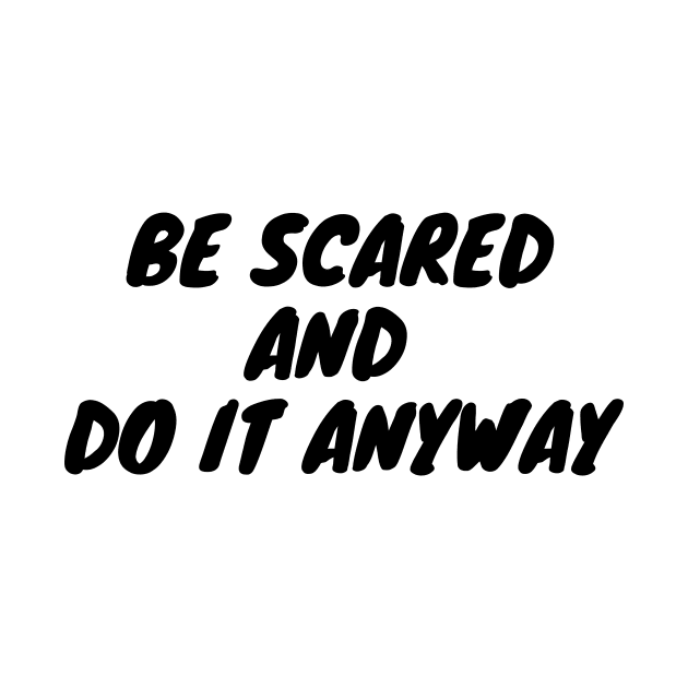 Be scared and do it anyway by Word and Saying