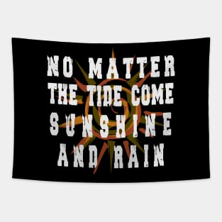 NO MATTER THE TIDE COME SUNSHINE AND RAIN tshirt Tapestry