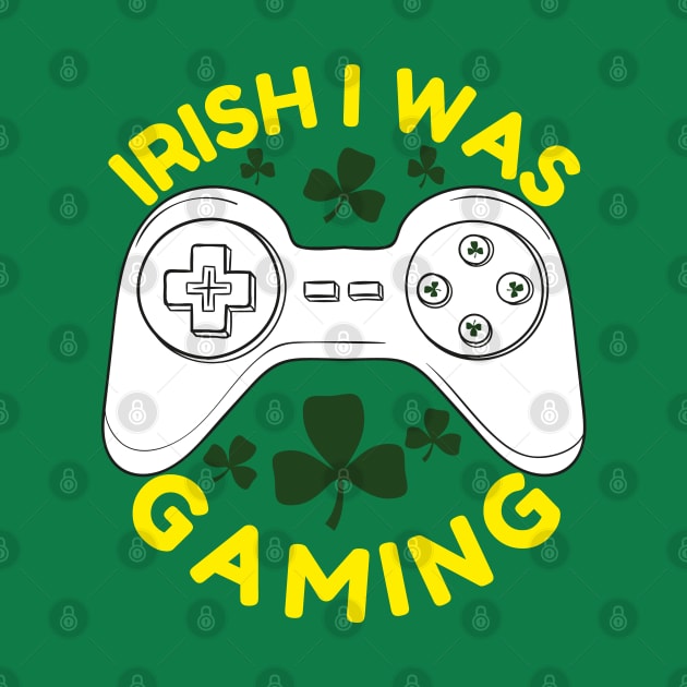 Irish I Was Gaming St Patrick's Day Gamer by PhiloArt
