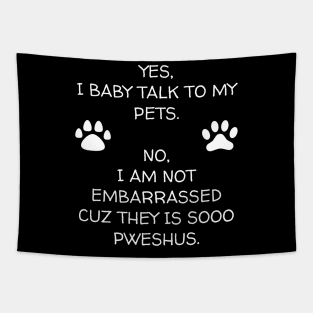 I Baby Talk To My Pets Tapestry