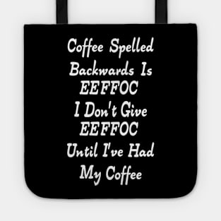 Coffee Spelled Backwards Is eeffoc Tote