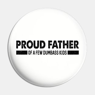 Funny Shirt Men | Proud Father of a Few Dumbass Kids Pin