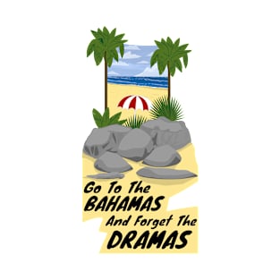 Go To The Bahamas And Forget The Dramas T-Shirt