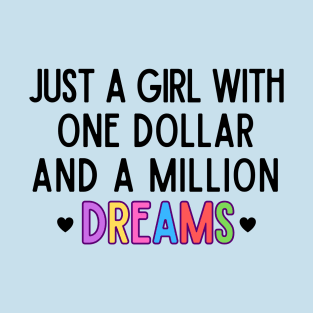 Just a girl with one dollar and a million dreams T-Shirt