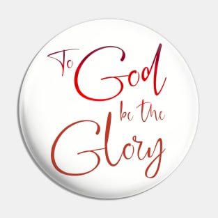 To God be the Glory Pin