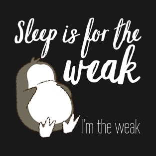 Sleep is for the weak T-Shirt