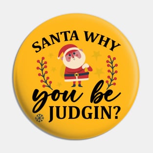 Santa why you be judging Pin