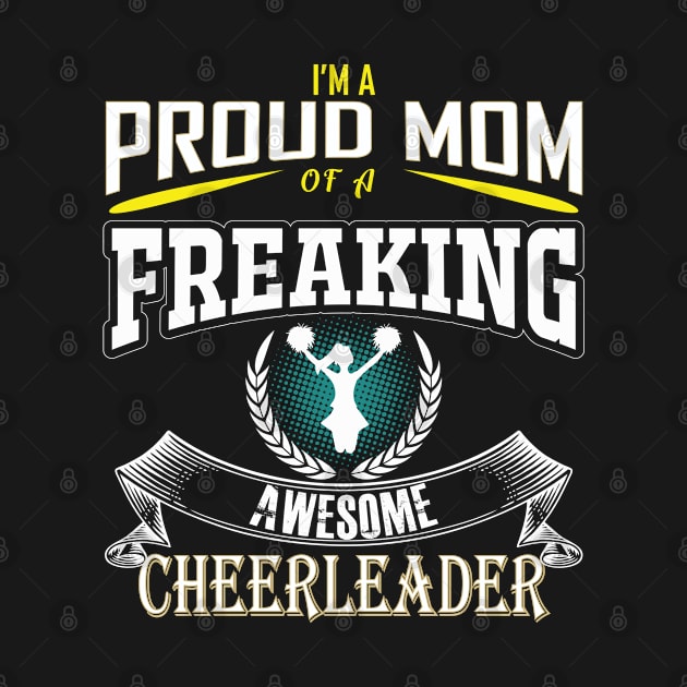 Cheerleader - Im A Proud Mom Of A Freaking Awesome Cheerleader by Kudostees