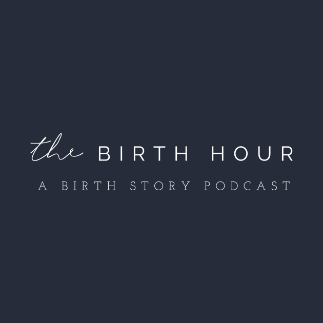 The Birth Hour: A Birth Story Podcast  by The Birth Hour