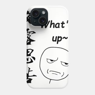 what's up Phone Case