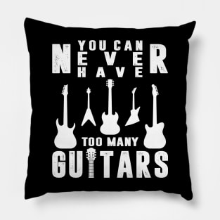 You Can Never Have Too Many Guitars Guitarist Funny Guitars Pillow