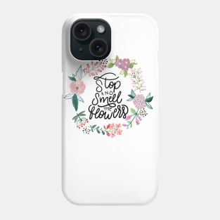 Stop And Smell The Flowers Phone Case