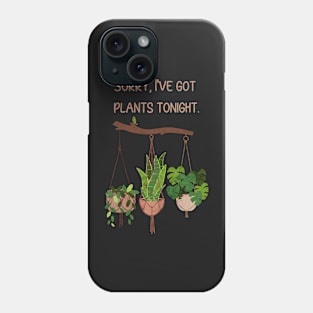 Sorry, I've Got Plants Tonight Phone Case