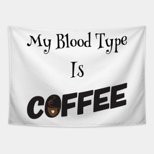 My blood type is Coffee Tapestry