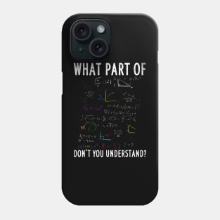 What part of dont you understand for math teacher Phone Case