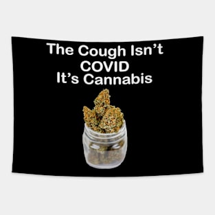 The Cough Isn't COVID It's Cannabis - Design 4 Tapestry