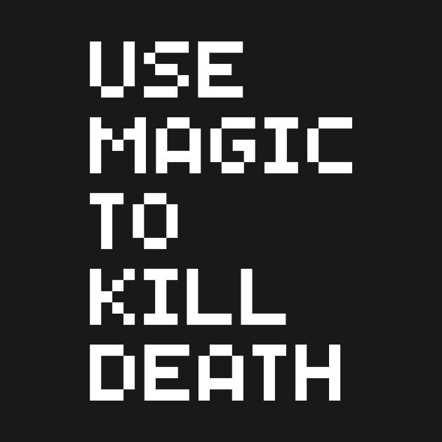 Use Magic To Kill Death by GibletBlizzard