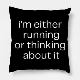 I'm Either Running Or Thinking About It Pillow