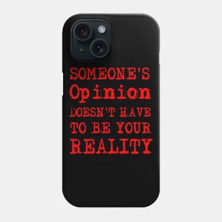 Someone's Opinion Doesn't Have To Be Your Reality Quotes font text Man's & Woman's Phone Case