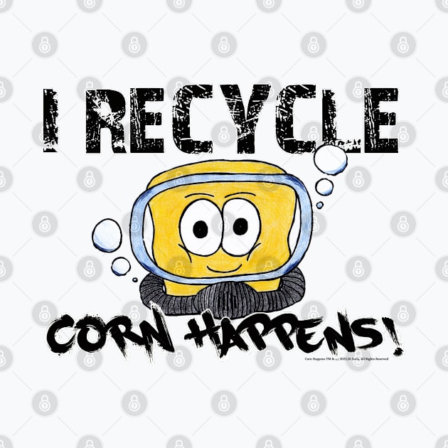 Corn Happens! - I Recycle by Corn Happens!