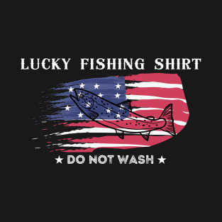 Lucky Fishing Shirt - Do Not Wash  ( American Flag Version ) T-Shirt