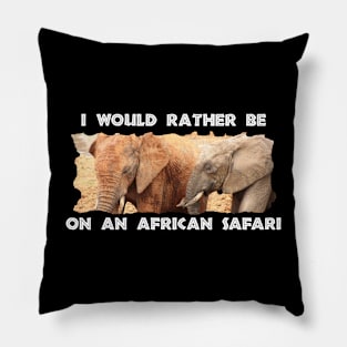 I Would Rather Be On An African Safari Elephant Colors Pillow