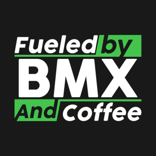 Fueled by BMX and coffee T-Shirt