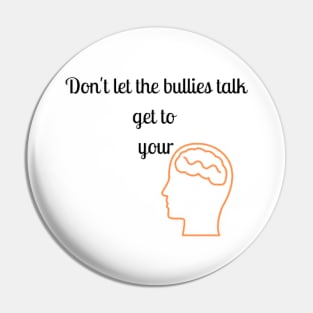Don't let the bullies talk get to your head Pin