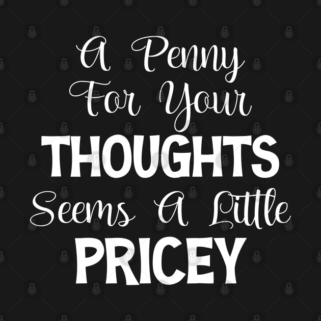 A Penny For Your Thoughts Seems A Little Pricey by chidadesign