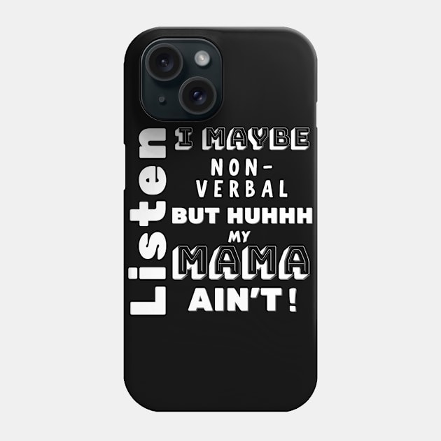 Non-Verbal But Mama Ain't Phone Case by MammaSaid