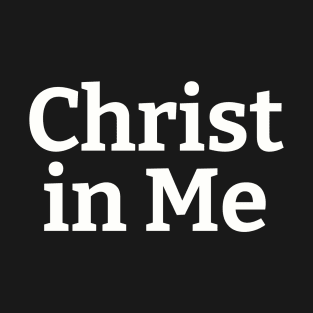 Christ in Me | Christian Design | Typography White T-Shirt