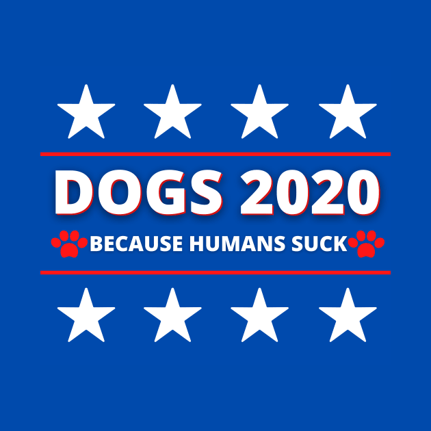 Dogs for 2020 - Because Humans Suck by Moshi Moshi Designs